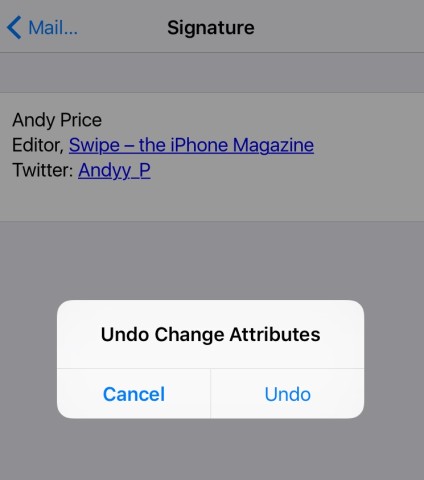 Shake to undo allows you to revert to any style information in your original signature